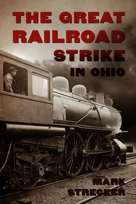 Mark Strecker - The Great Railroad Strike in Ohio, Häftad