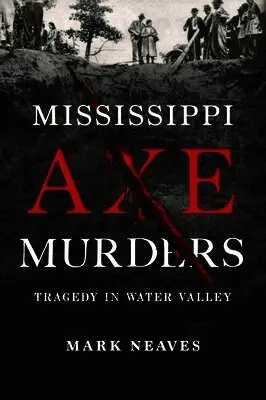 Mark Neaves - Mississippi Axe Murders: Tragedy in Water Valley, Häftad. Tillgänglighet: Lägg i varukorg