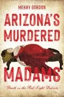 Merry Gordon - Arizona's Murdered Madams: Death in the Red-Light Districts, Häftad. Tillgänglighet: Lägg i varukorg
