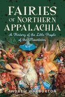 Andrew Warburton - Fairies of Northern Appalachia: A History of the Little People of the Mountains, Häftad