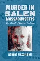 Robert Fitzgibbon - Murder in Salem, Massachusetts: The Death of Frances Cochran, Häftad. Tillgänglighet: Lägg i varukorg
