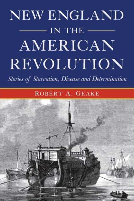 Robert A. Geake - New England in the American Revolution, E-bok