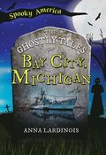 The Ghostly Tales of Bay City, Michigan