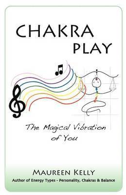 Maureen Kelly - Chakra Play - The Magical Vibration of You, Häftad