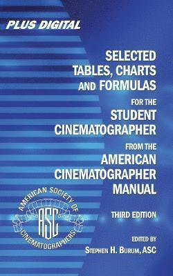 Stephen H. Burum - Selected Tables, Charts and Formulas for the STUDENT CINEMATOGRAPHER from the AMERICAN CINEMATOGRAPHER MANUAL, Häftad