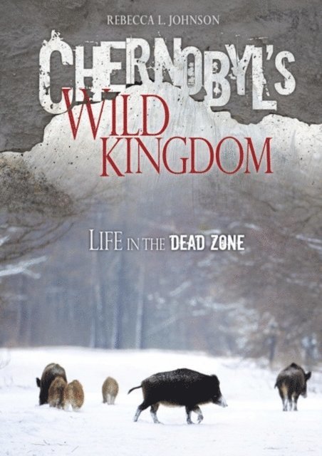 Rebecca L. Johnson - Chernobyl's Wild Kingdom, E-bok