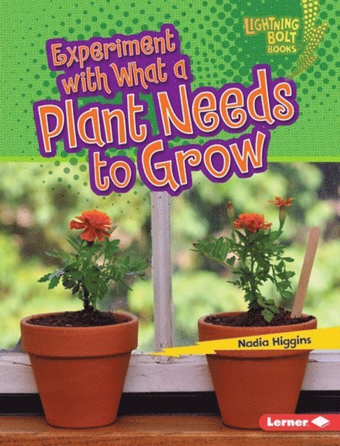 Nadia Higgins - Experiment with What a Plant Needs to Grow, E-bok