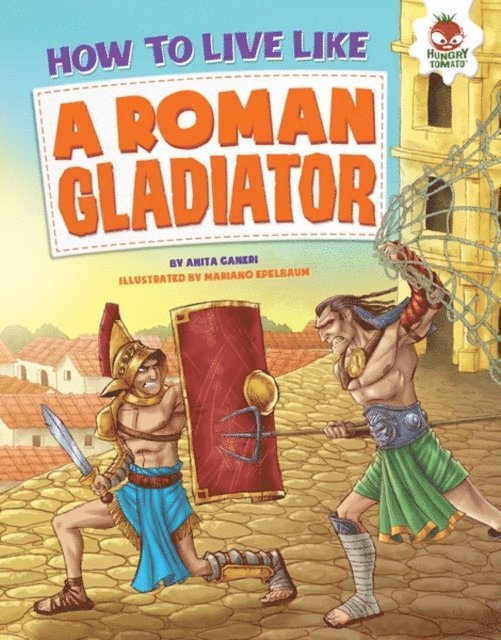 Anita Ganeri - How to Live Like a Roman Gladiator, E-bok