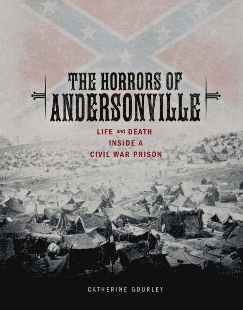 Catherine Gourley - Horrors of Andersonville, E-bok