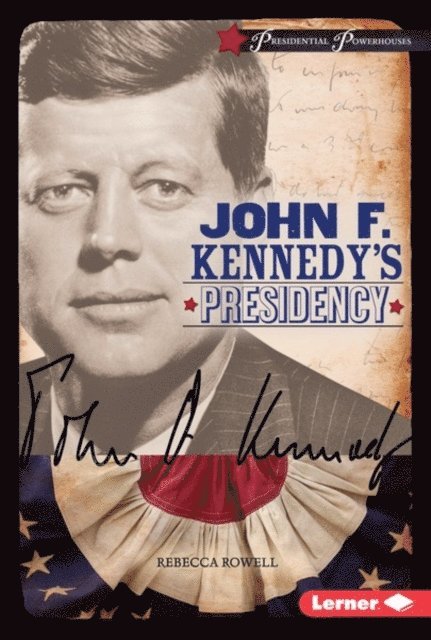 Rebecca Rowell - John F. Kennedy's Presidency, E-bok