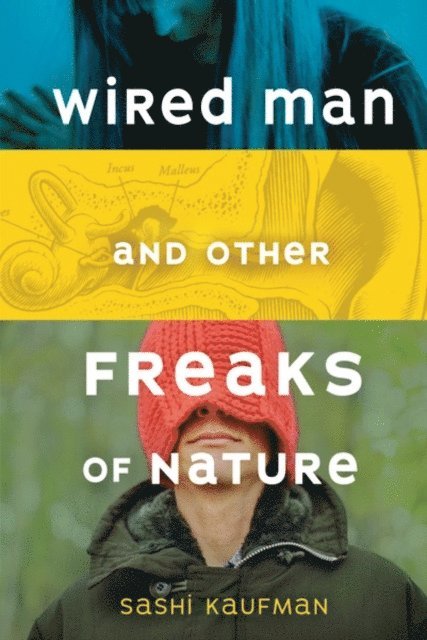 Sashi Kaufman - Wired Man and Other Freaks of Nature, E-bok