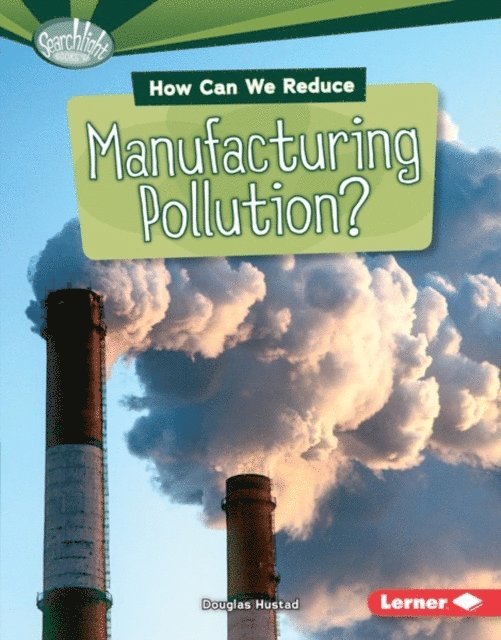 Douglas Hustad - How Can We Reduce Manufacturing Pollution?, E-bok
