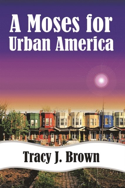 Tracy J. Brown - Moses For Urban America, E-bok. Tillgänglighet: Lägg i varukorg