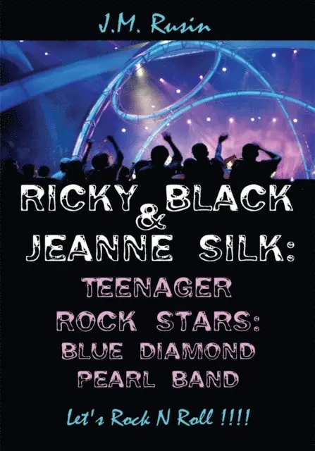 J.M. Rusin - Ricky Black & Jeanne Silk: Teenager Rock Stars: Blue Diamond Pearl Band, E-bok. Tillgänglighet: Lägg i varukorg
