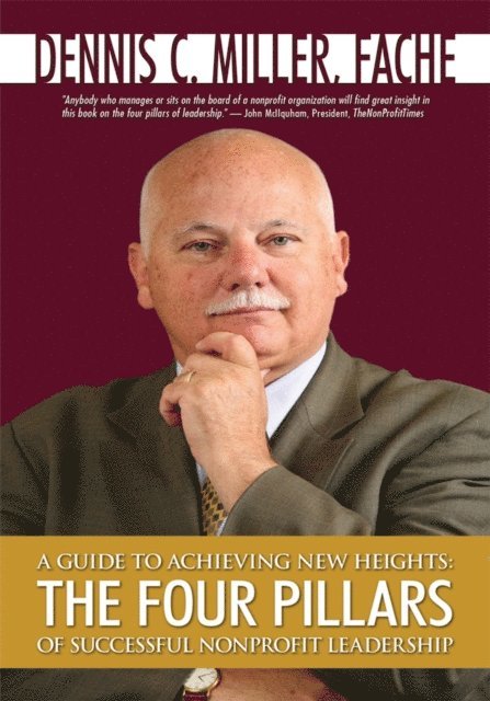 Dennis C. Miller - Guide to Achieving New Heights: the Four Pillars of Successful Nonprofit Leadership, E-bok