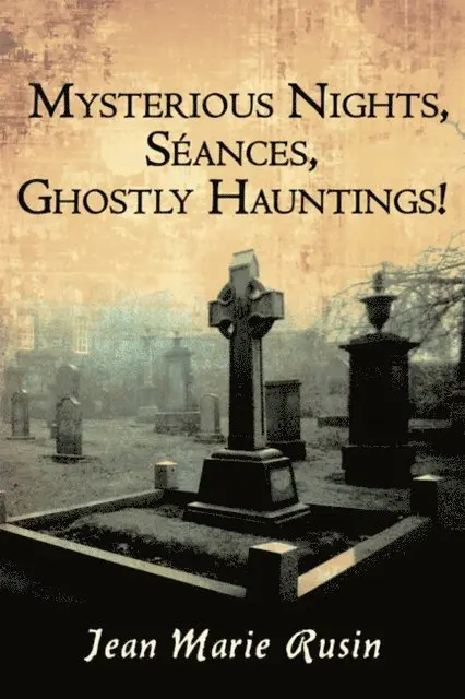 Jean Marie Rusin - Mysterious Nights, Seances, Ghostly Hauntings!, E-bok. Tillgänglighet: Lägg i varukorg