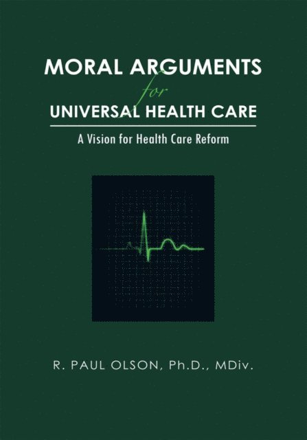 R. Paul Olson - Moral Arguments for Universal Health Care, E-bok. Tillgänglighet: Lägg i varukorg