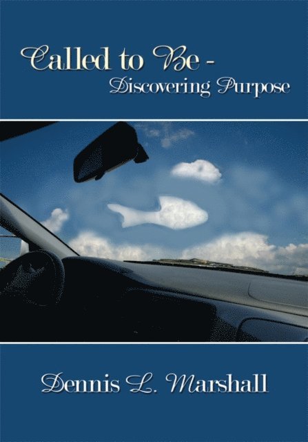 Dennis L. Marshall - Called to Be - Discovering Purpose, E-bok