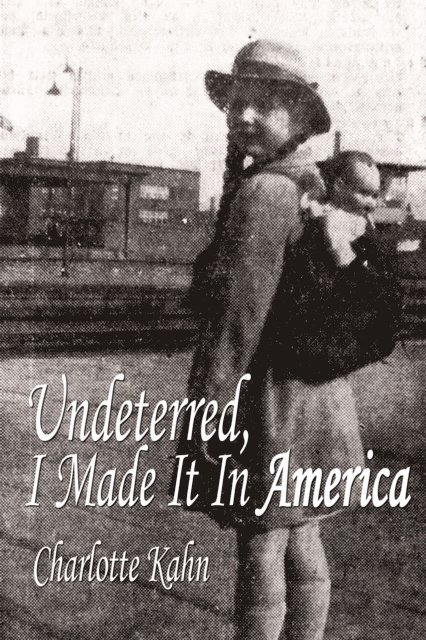Charlotte Kahn - Undeterred, I Made It in America, E-bok