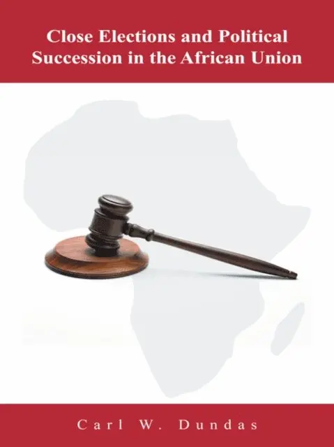 Carl W. Dundas - Close Elections and Political Succession in the African Union, E-bok. Tillgänglighet: Lägg i varukorg