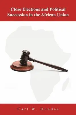 Carl W Dundas - Close Elections and Political Succession in the African Union, Häftad. Tillgänglighet: Lägg i varukorg