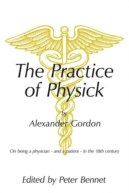 Peter Bennett - Practice of Physick by Alexander Gordon, E-bok
