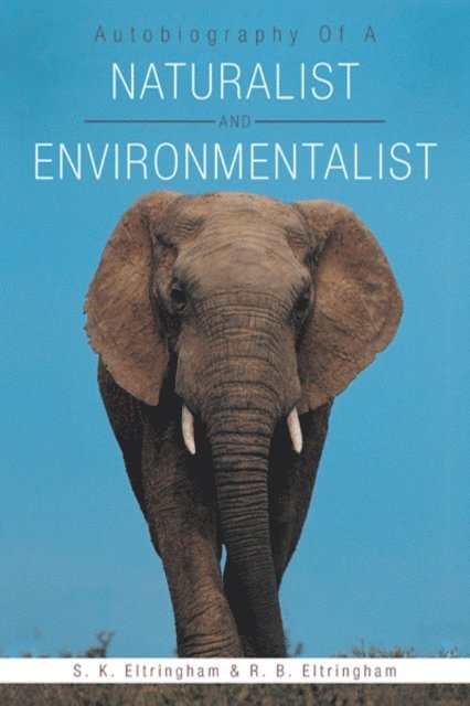 S. K. Eltringham, R. B. Eltringham - Autobiography of a Naturalist and Environmentalist, E-bok