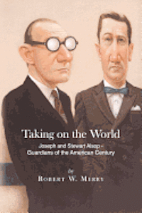 Robert W. Merry - Taking on the World: Joseph and Stewart Alsop - Guardians of the American Century, Häftad