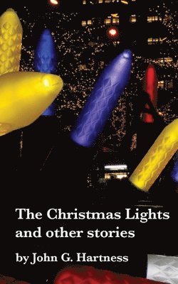 John G. Hartness - The Christmas Lights & Other Stories, Häftad
