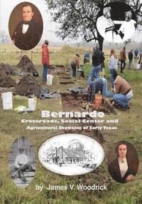 James V. Woodrick - Bernardo: Crossroads, Social Center and Agricultural Showcase of Early Texas, Häftad