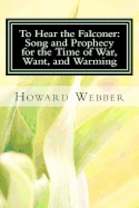 Howard Webber - To Hear the Falconer: Song and Prophecy for the Time of War, Want, and Warming, Häftad. Tillgänglighet: Lägg i varukorg