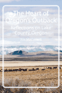 Jim McConnell - The Heart of Oregon's Outback: Reflections on Lake County, Oregon, Häftad. Tillgänglighet: Lägg i varukorg