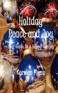 Carolyn Almendarez, Carolyn Flynn - Holiday Peace and Joy: Your Guide To A Happy Holiday, Häftad. Tillgänglighet: Lägg i varukorg
