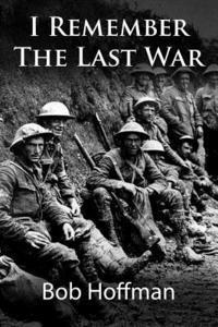 Bob Hoffman - I Remember The Last War: (Original Version, Restored), Häftad. Tillgänglighet: Lägg i varukorg
