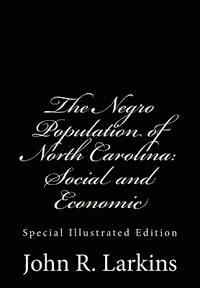 The Negro Population of North Carolina: Social and Economic: Special Illustrated Edition, Häftad. Tillgänglighet: Lägg i varukorg