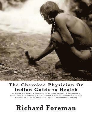 Jas W. Mahoney - The Cherokee Physician Or Indian Guide to Health: As Given by Richard Foreman a Cherokee Doctor; Comprising a Brief View of Anatomy.: With General Rul, Häftad