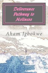 Aham Igbokwe - Deliverance Pathway to Holiness, Häftad. Tillgänglighet: Lägg i varukorg