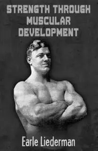 Earle Liederman - Strength Through Muscular Development: (Original Version, Restored), Häftad. Tillgänglighet: Lägg i varukorg