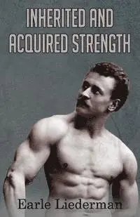 Earle Liederman - Inherited and Acquired Strength: (Original Version, Restored), Häftad. Tillgänglighet: Lägg i varukorg