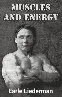 Earle Liederman - Muscles and Energy: (Original Version, Restored), Häftad. Tillgänglighet: Lägg i varukorg