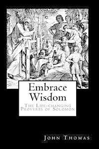 John a. Thomas - Embrace Wisdom: The Life-changing Proverbs of Solomon, Häftad. Tillgänglighet: Lägg i varukorg