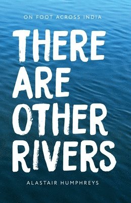 Alastair Humphreys - There Are Other Rivers: On Foot Across India, Häftad. Tillgänglighet: Lägg i varukorg