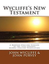 John Purvey - Wycliffe's New Testament (Revised Edition): A Modern-Spelling Version of the 14th Century Middle English Translation, Häftad