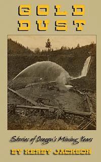 Kerby Jackson - Gold Dust: Stories of Oregon's Mining Years, Häftad. Tillgänglighet: Lägg i varukorg