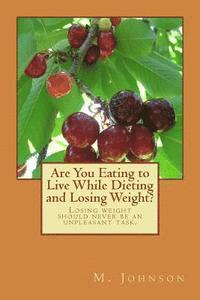 M. Johnson - Are You Eating to Live While Dieting and Losing Weight?: Losing weight should never be an unpleasant task., Häftad. Tillgänglighet: Lägg i varukorg