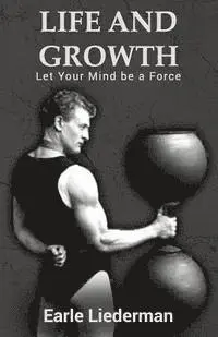Earle Liederman - Life and Growth - Let Your Mind be a Force: (Original Version, Restored), Häftad. Tillgänglighet: Lägg i varukorg
