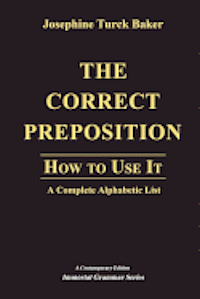 Josephine Turck Baker - The Correct Preposition: How to Use It - A Complete Alphabetic List, Häftad. Tillgänglighet: Lägg i varukorg