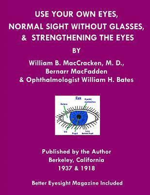 William H Bates, William B Maccracken M D - Use Your Own Eyes, Normal Sight Without Glasses & Strengthening The Eyes, Häftad. Tillgänglighet: Lägg i varukorg