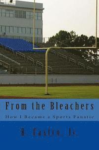 Roberto Castro - From the Bleachers: How I Became a Sports Fanatic, Häftad