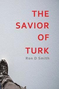 Ron D. Smith - The Savior of Turk, Häftad. Tillgänglighet: Lägg i varukorg